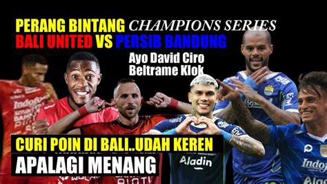 Perang Bintang Persib Vs Bali United Curi Poin Aja Udah Keren Itu Sib