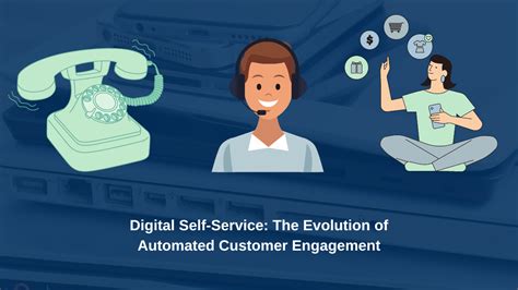 Digital Self Service The Evolution Of Automated Customer Engagement