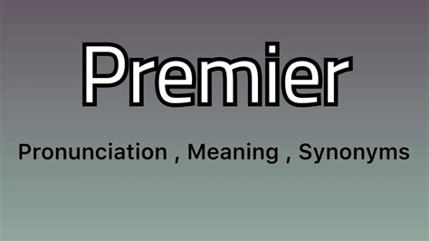 Premier Meaning Premier Pronunciation Premier Example Premier