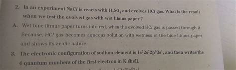 2. In an experiment NaCl is reacts with H2 SO4 and evolves HCl gas. What..