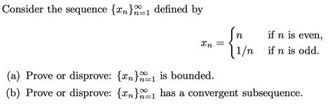 Solved Consider The Sequence Xn N 1 Defined By Xn N If N Chegg