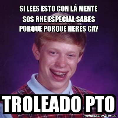 Meme Bad Luck Brian Si lees esto con lá mente sos rhe especial sabes porque porque heres gay