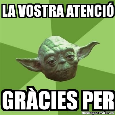 Meme Yoda la vostra atenciÃ³ grÃ cies per 28286460