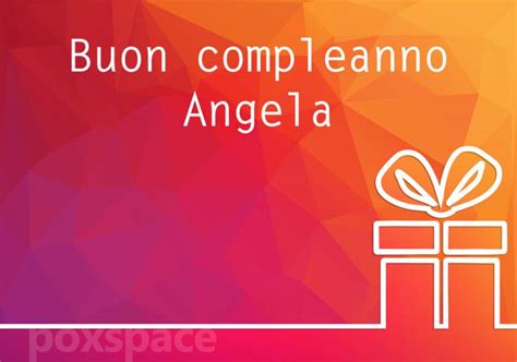 Buon Compleanno Angela Frasi E Idee Di Auguri Speciali