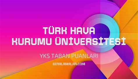 Yks T Rk Hava Kurumu Niversitesi Taban Puanlar S Ralamalar