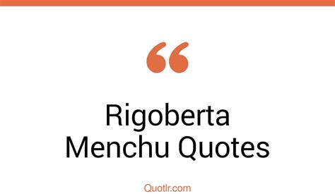 Rigoberta Menchu Quotes That Are Indigenous Activism And Equality