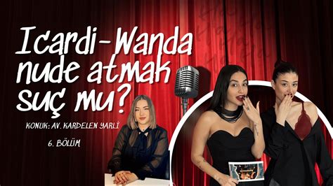Bölüm Nedir Bu Icardi Olayı Nude Atmak Suç mu YouTube