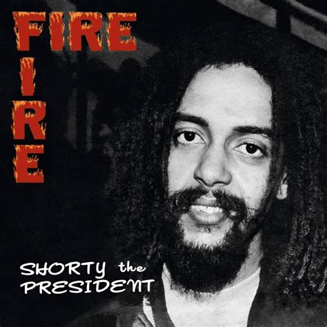 Shorty The President Fire Fire Lyrics And Tracklist Genius