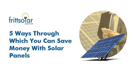 5 Ways Through Which You Can Save Money With Solar Panels Frittsolar