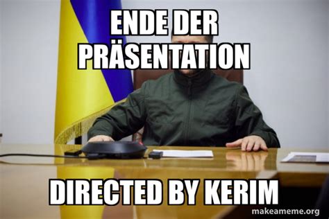 Ende der Präsentation Directed by Kerim Volodymyr Zelenskyy Meme