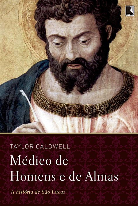 Médico de Homens e de Almas (Em Portugues do Brasil): Taylor Caldwell