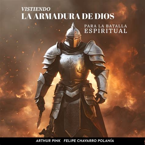 Vistiendo La Armadura De Dios Para La Batalla Espiritual Arthur Pink