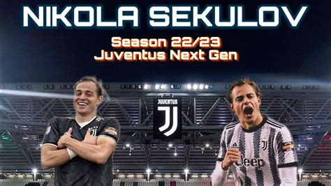 Nikola Sekulov Season 22 23 Juventus Nex Gen YouTube