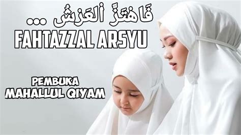 fahtazzal arsyu pembuka mahallul qiyam youtube