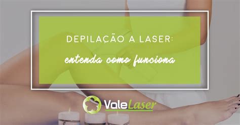 Depila O A Laser Entenda Como Funciona Vale Laser