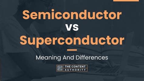 Semiconductor vs Superconductor: Meaning And Differences