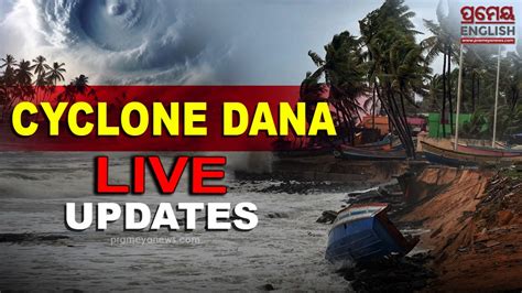 Cyclone Dana Live Updates Storm Located 60 Km From Paradip In Odisha