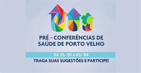 PrÉ ConferÊncias Municipais De SaÚde Veja Os Locais Pvh Você é Tudo