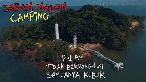 SERAM Bila CAMPING Di PULAU INI Semuanya KUBURAN Tidak BERPENGHUNI