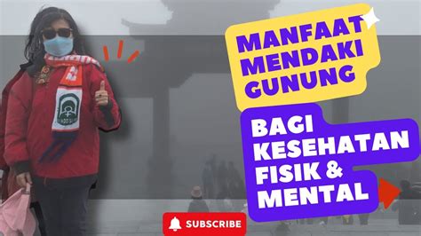 MANFAAT MENDAKI GUNUNG BAGI KESEHATAN FISIK MENTAL YouTube