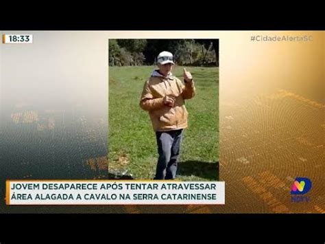 Jovem Desaparece Ap S Tentar Atravessar Rea Alagada Cavalo Na Serra