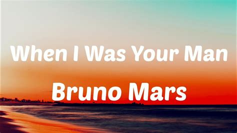 Bruno Mars When I Was Your Man Lyrics Youtube