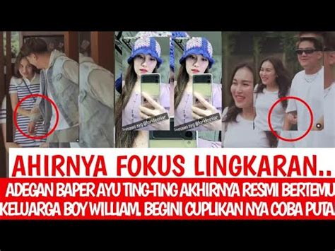 Ayu Ting Ting Akhirnya Resmi Bertemu Keluarga Boy William Begini