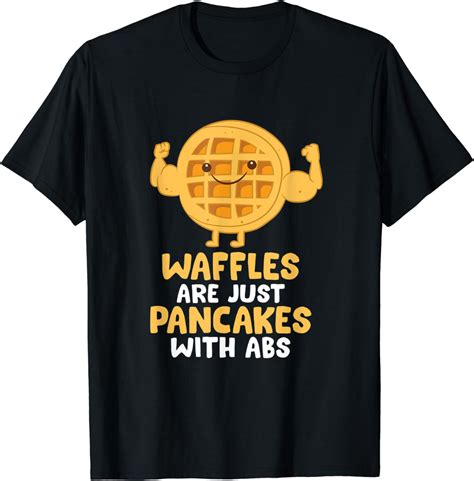 Waffles Are Just Pancakes With Abs Breakfast Waffles T Shirt Amazon