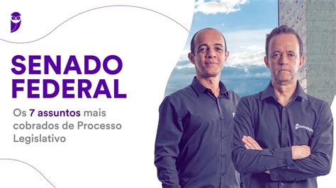 Concurso Senado Os 7 Assuntos Mais Cobrados De Processo Legislativo