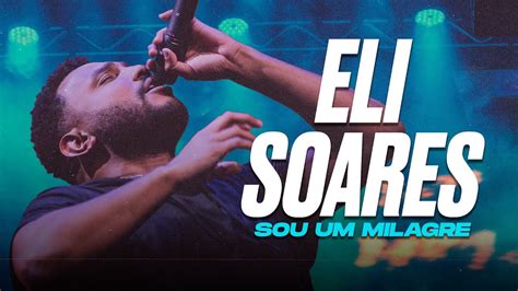 Sou Um Milagre By Eli Soares Lagoinhajundiai Youtube