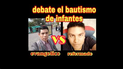 Debate El Bautismo De Los Infantes Youtube