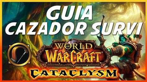 Guia Cazador Supervivencia Cataclysm Rotaciones Talentos Glifos Y