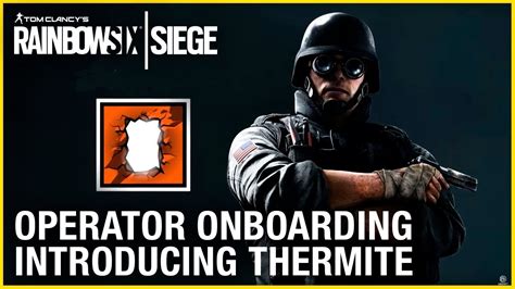 Rainbow Six Siege Operator Onboarding Introducing Thermite Ubisoft