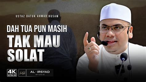 Ada Orang Sampai Mati Tak Solat Ustaz Datuk Ahmad Husam YouTube