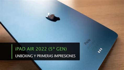 iPad Air M1 2022 5ª Generación Unboxing y Primeras Impresiones YouTube