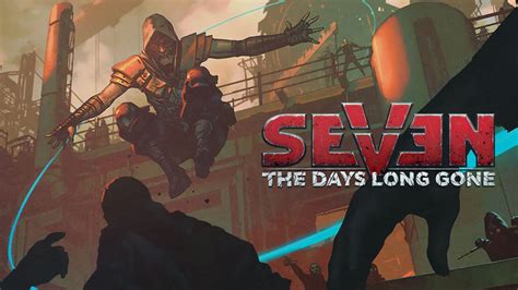 Seven The Days Long Gone Celebra A Su Lanzamiento Con Un Nuevo Trailer