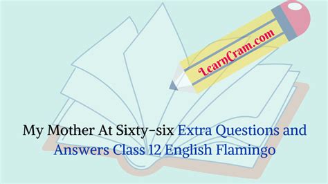 My Mother At Sixty Six Extra Questions And Answers Class 12 English Flamingo Learn Cram