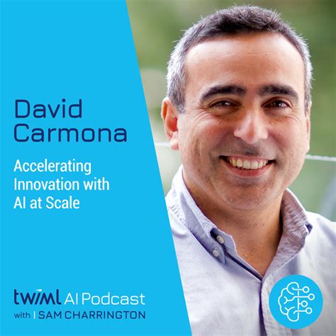 Accelerating Innovation with AI at Scale with David Carmona - #465