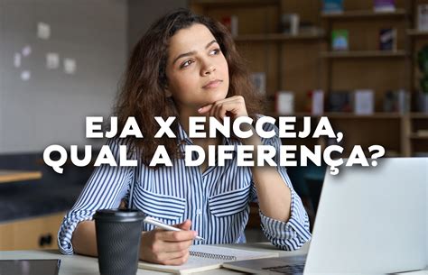 Diferença Entre Eja E Encceja - Qual a diferença entre EJA e ENCCEJA? - Soluções Livres