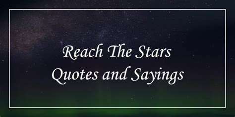 57 Reach For The Stars Quotes Will Make Your Aim In High Dp Sayings