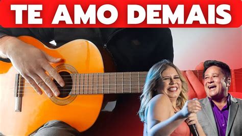 Te Amo Demais Leonardo Marília Mendonça COMO TOCAR NO VIOLÃO