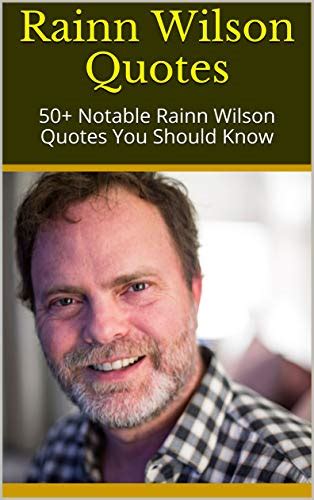 Rainn Wilson Quotes: 50+ Notable Rainn Wilson Quotes You Should Know by Diana | Goodreads