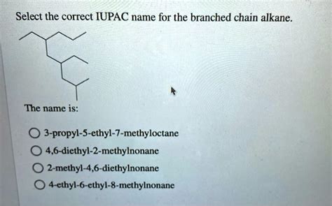 Solved Select The Correct Iupac Name For The Branched Chain Alkane The