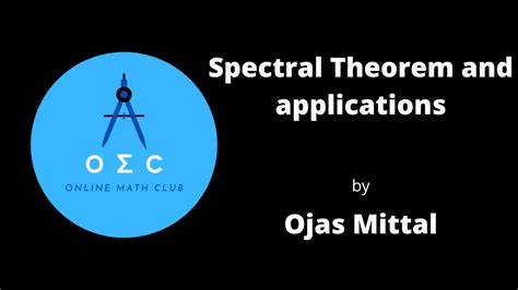 Spectral Theorem And Applications By Ojas Mittal Youtube