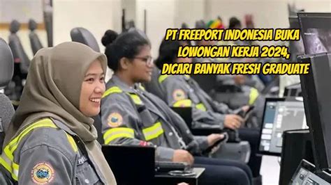 Pt Freeport Indonesia Buka Lowongan Kerja Bumn Fresh Graduate