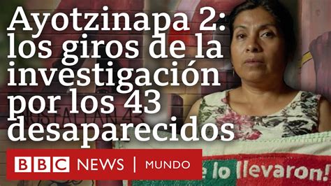 Ayotzinapa los giros en la investigación de la desaparición de los 43