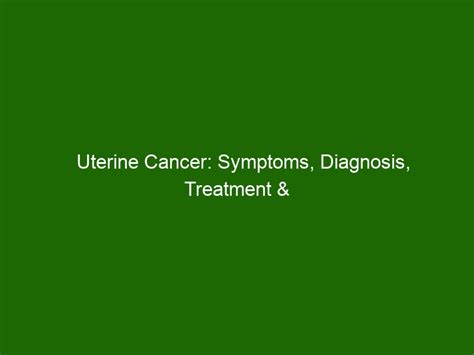 Uterine Cancer Symptoms Diagnosis Treatment And Prevention Health