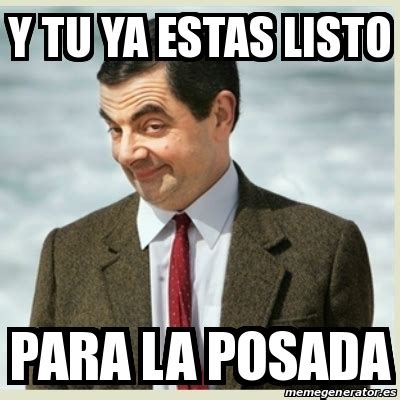 Meme Mr Bean Y Tu Ya Estas Listo Para La Posada