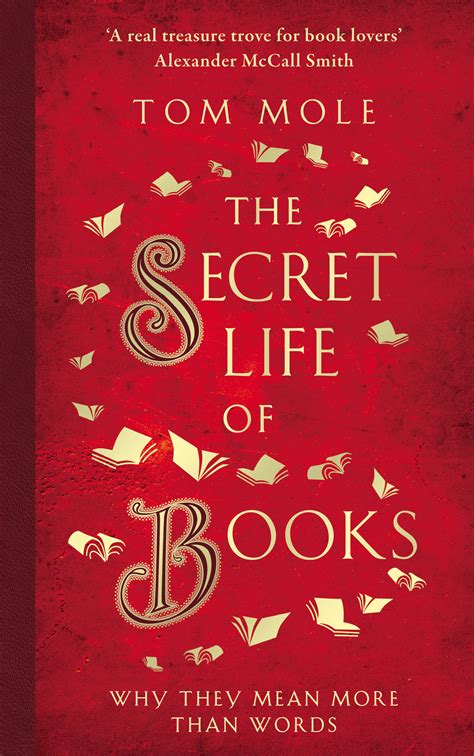 The Secret Life of Books: Why They Mean More Than Words by Tom Mole ...