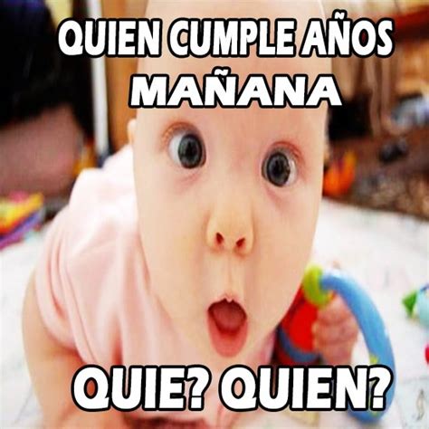 Feliz Cumpleanos Quien Cumple Anos Manana Memes NBKomputer